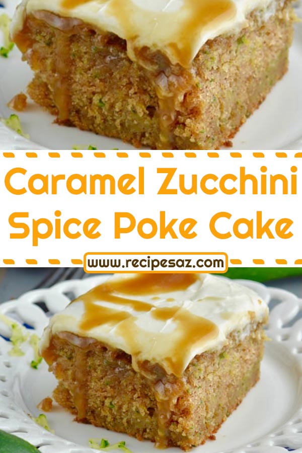 Caramel Zucchini Spice Poke Cake Recipe