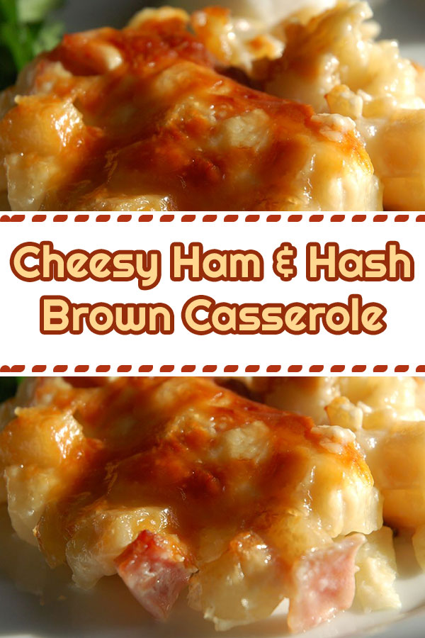 Cheesy Ham and Hash Brown Casserole Recipe