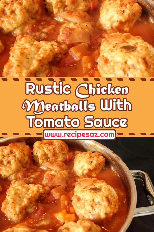 Rustic Chicken Meatballs With Tomato Sauce Recipe