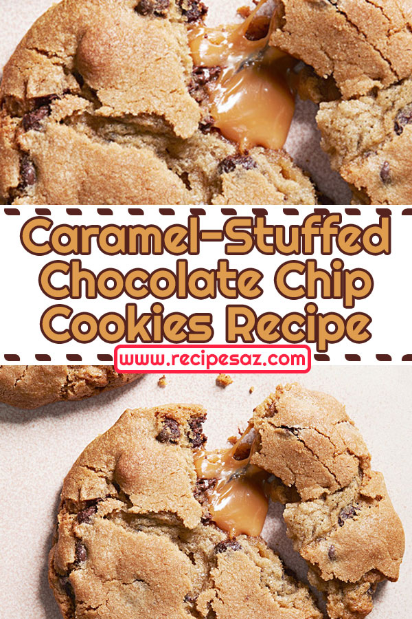 Caramel-Stuffed Chocolate Chip Cookies Recipe