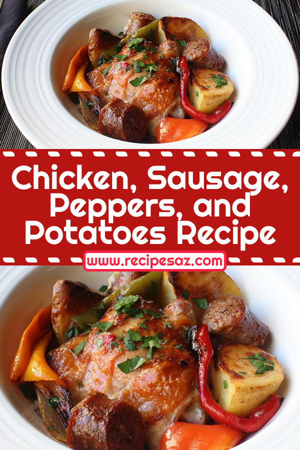 Chicken, Sausage, Peppers, and Potatoes Recipe - Recipes A to Z