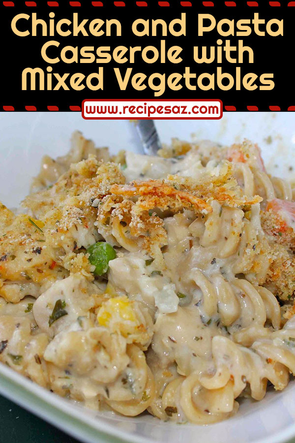 Chicken and Pasta Casserole with Mixed Vegetables Recipe