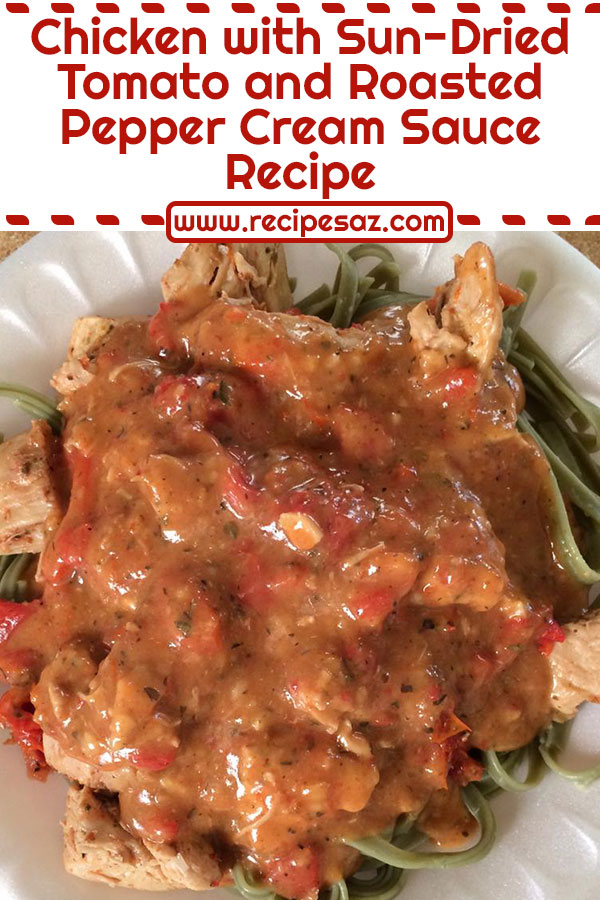 Chicken with Sun-Dried Tomato and Roasted Pepper Cream Sauce Recipe