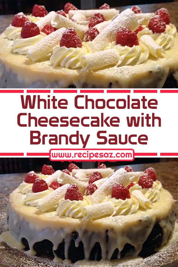 White Chocolate Cheesecake with White Chocolate Brandy Sauce Recipe