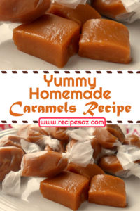 Yummy Homemade Caramels Recipe - Recipes A to Z